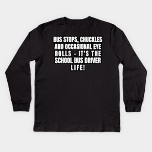 it's the School Bus Driver life! Kids Long Sleeve T-Shirt